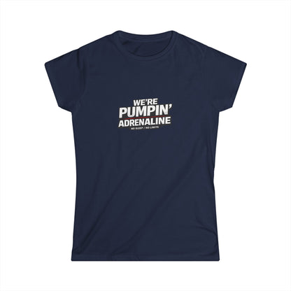 Women’s Tee “We’re Pumpin’ Adrenaline” a°t°i°n°y